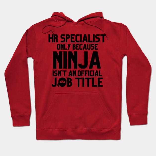 Funny Human Resources Specialist Only Because Ninja Isn't A Job Title Hoodie by JustCreativity